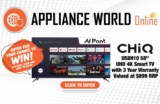 Appliance World Competition: Win a “58 Chiq UHD Smart TV worth $899