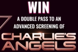 Daily Mail Charlie’s Angels Competition: Win 1 of 130 VIP passes to an Advance Screening of Charlie’s Angels at dma-comps.com