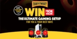 Four’N Twenty Game On Promotion: Win a Gaming Setup for you & a mate at fntgameon.com.au
