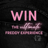 Win the Ultimate Freddy Experience including a $1,000 voucher and more
