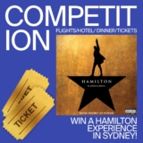 Win a Hamilton experience in Sydney valued at over $2,000 including flights, hotel dinner, & show tickets