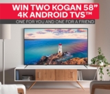 Kogan Competition: Win 2 Kogan 58″ 4K Android TVs (one for you and one for a friend)