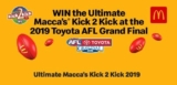 Macca’s Kick 2 Kick Promotion 2019: Enter your code and win a trip to the AFL Grand Final at www.maccaskick2kick.com.au