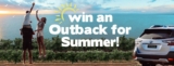 Subaru Competition: Win an all-new Subaru Outback to use this summer plus a $500 fuel voucher