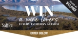 Wine Selectors Competition: Win a wine lovers Luxury Tasmanian Getaway valued at $13,000